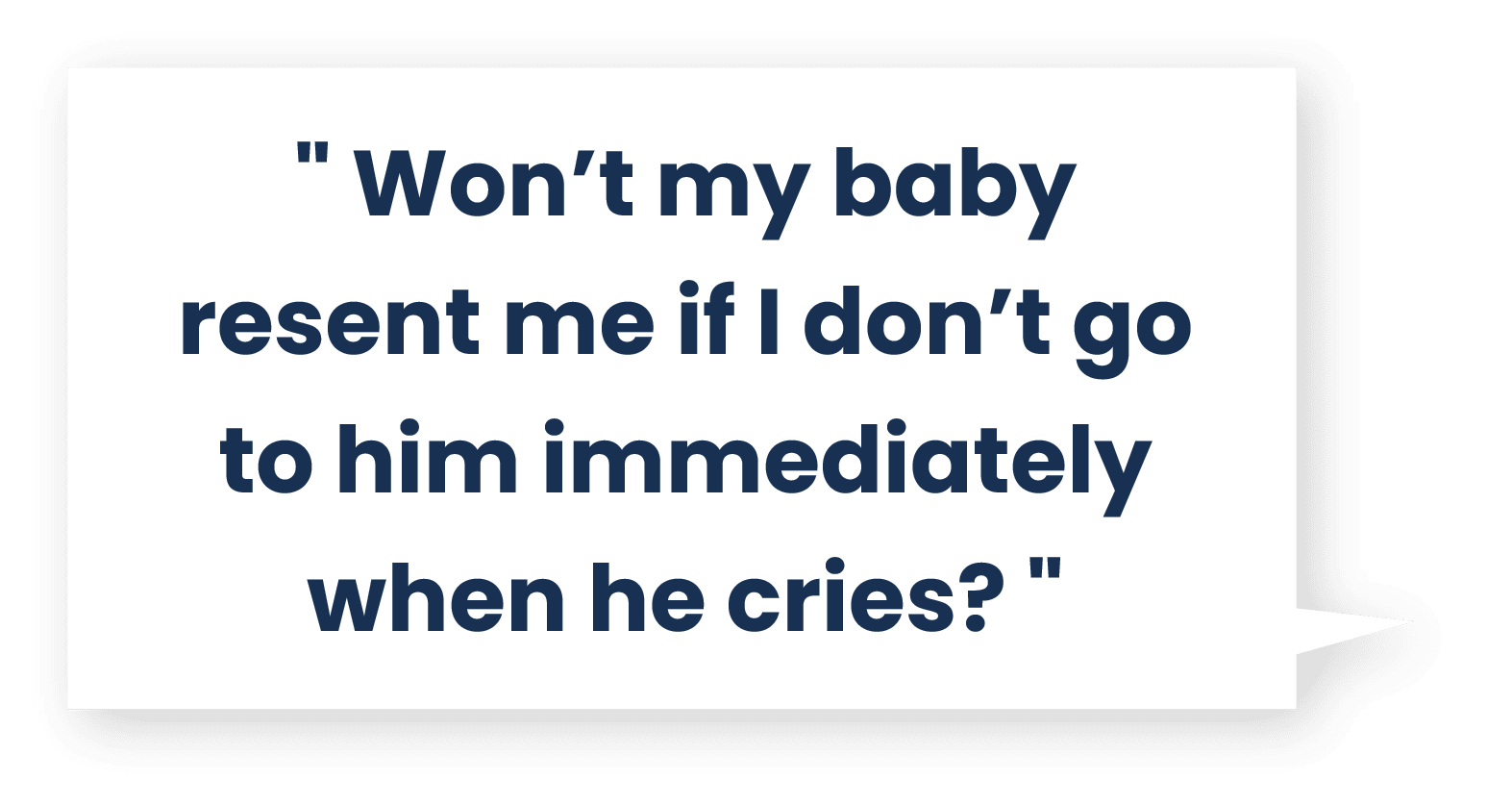 Won’t my baby resent me if I don’t go to him immediately when he cries?