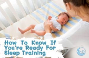 How To Know If You and Your Baby are Ready For Sleep Training - Sleepy Bubba
