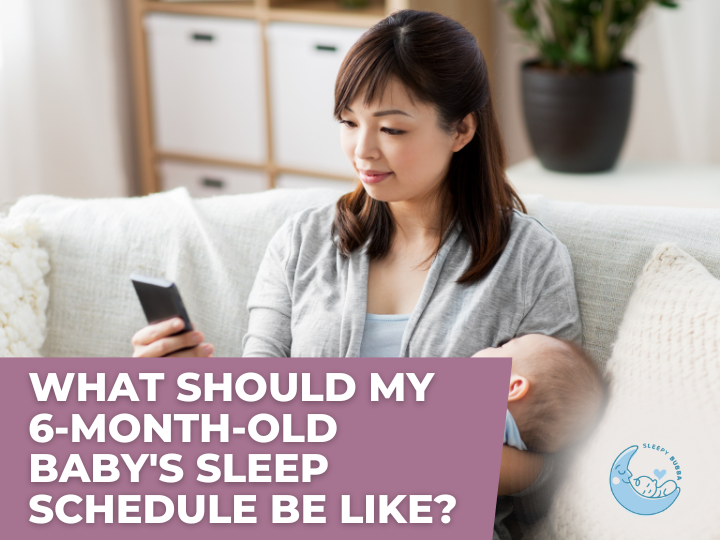 What Should My 6-Month-Old Baby's Sleep Schedule Be Like?