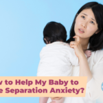 How to Help My Baby to Ease Separation Anxiety?