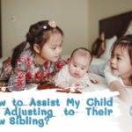 How to Assist My Child in Adjusting to Their New Sibling?